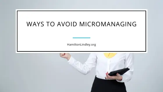 Ways to Avoid Micromanaging