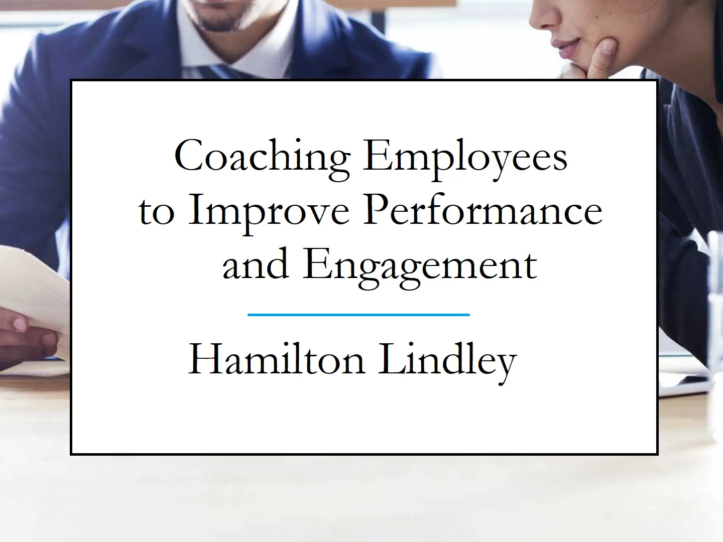 Coaching Employees to Improve Performance and Engagement