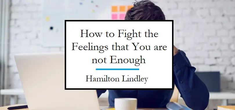 How to Fight the Feeling That You Are Not Enough