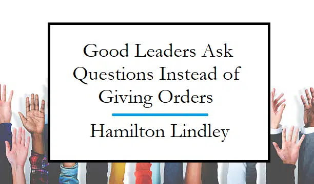 Good Leaders Ask Questions Instead of Giving Direct Orders