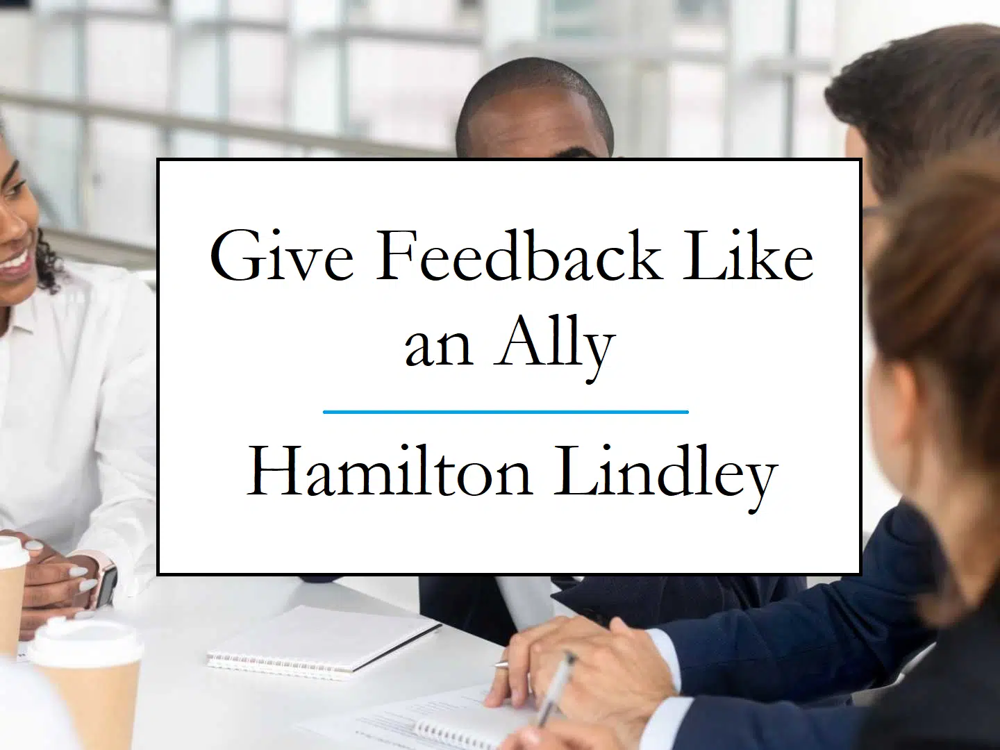 Give Feedback Like an Ally